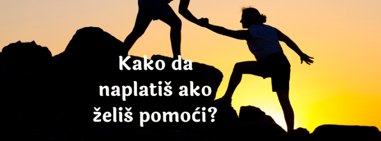 Kako da naplatis ako zelis pomoci?