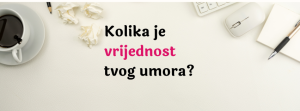 Kolika je vrijednost tvog umora?